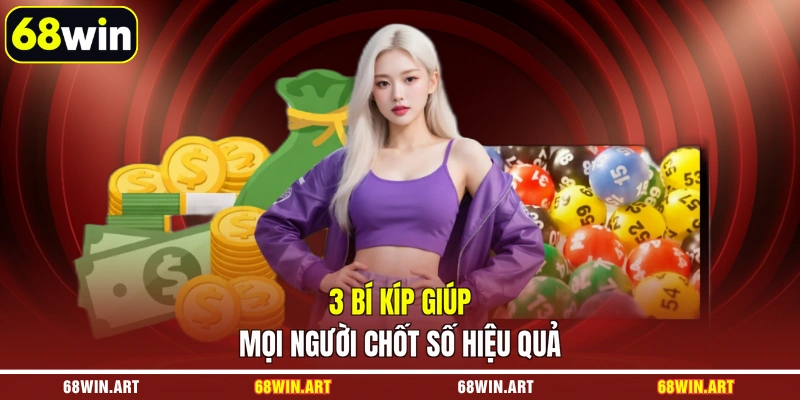 3 bí kíp giúp mọi người chốt số hiệu quả