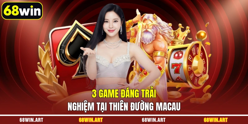 3 game đáng trải nghiệm tại Thiên Đường Macau