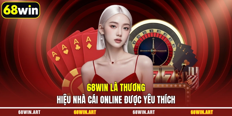 68WIN là thương hiệu nhà cái online được yêu thích