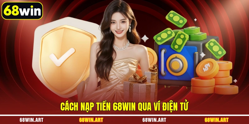 Cách nạp tiền 68WIN qua ví điện tử