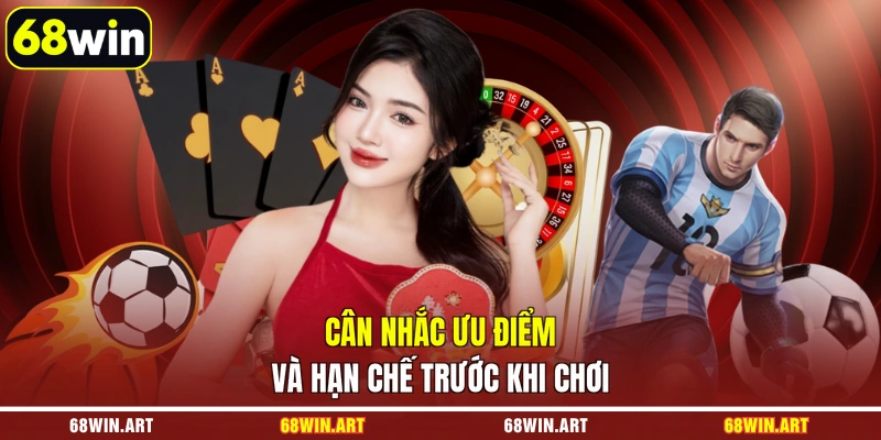 Cân nhắc ưu điểm và hạn chế trước khi chơi