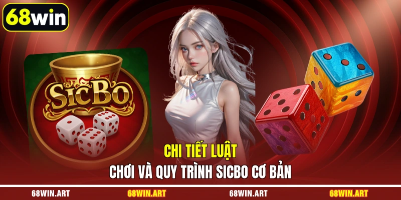 Chi tiết luật chơi và quy trình Sicbo cơ bản