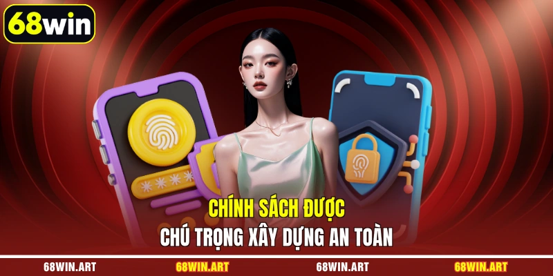 Chính sách được chú trọng xây dựng an toàn