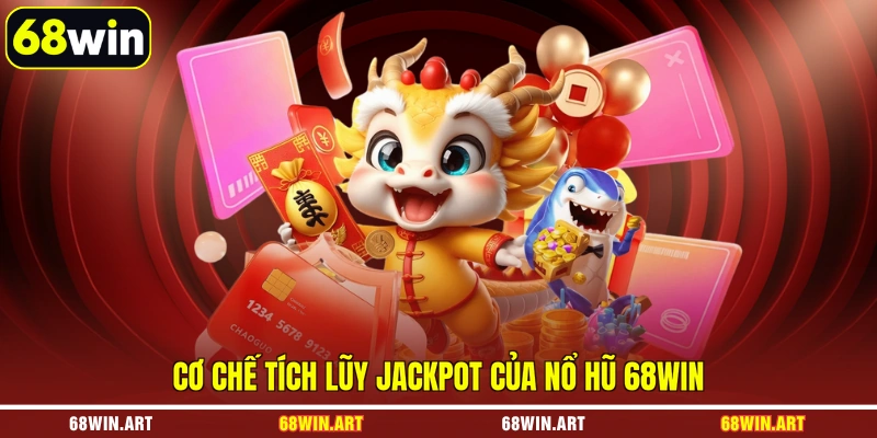 Cơ chế tích lũy jackpot của nổ hũ 68WIN