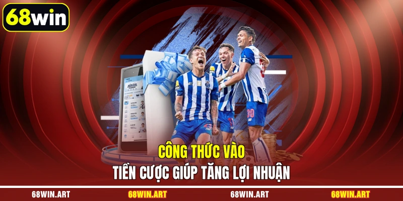 Công thức vào tiền cược giúp tăng lợi nhuận