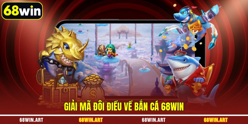 Giải mã đôi điều về bắn cá 68WIN