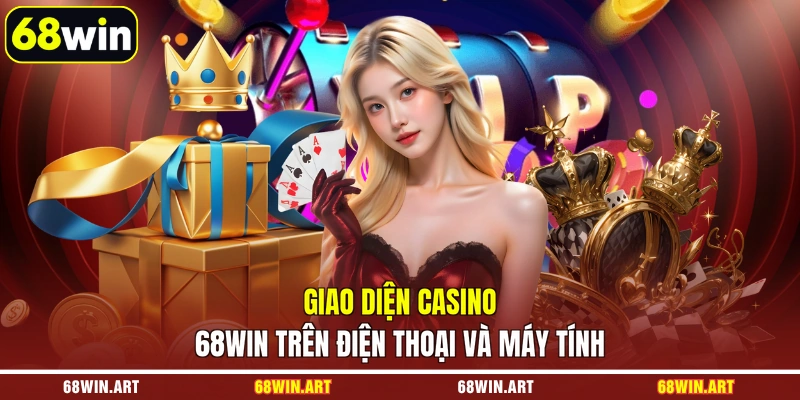 Giao diện casino 68WIN trên điện thoại và máy tính