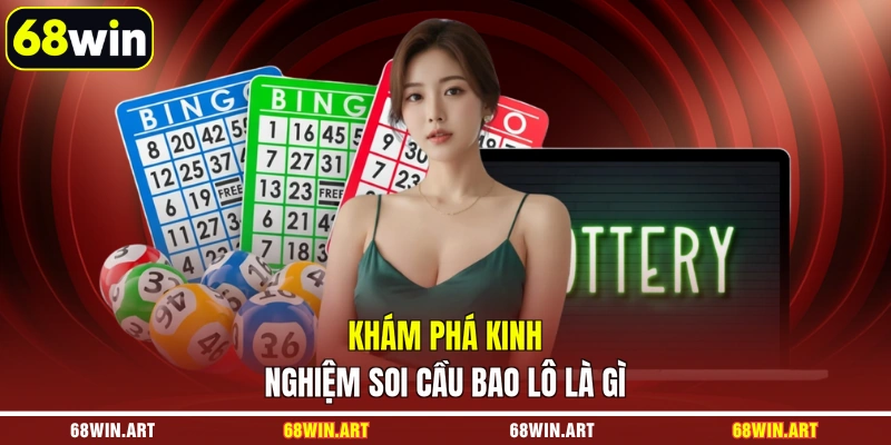 Khám phá kinh nghiệm soi cầu bao lô là gì