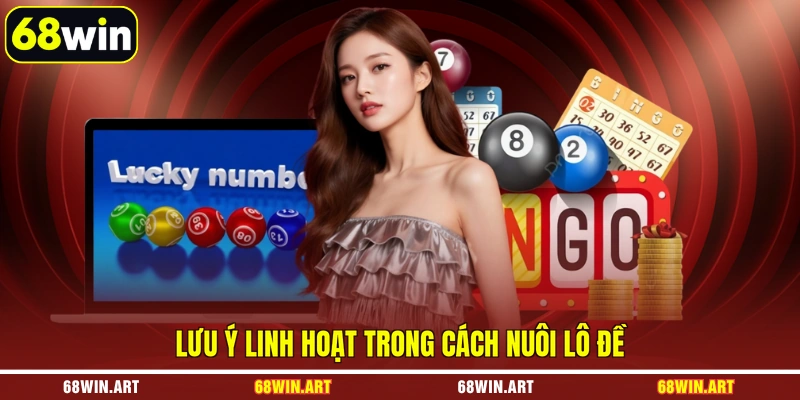 Lưu ý linh hoạt trong cách nuôi lô đề