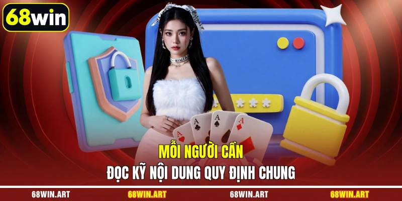 Mỗi người cần đọc kỹ nội dung quy định chung