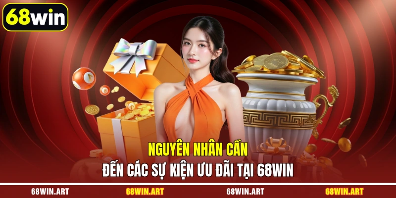 Nguyên nhân cần đến các sự kiện ưu đãi tại 68WIN
