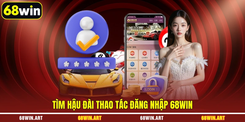 Tìm hậu đài thao tác đăng nhập 68WIN