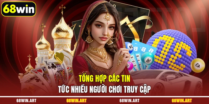 Tổng hợp các tin tức nhiều người chơi truy cập