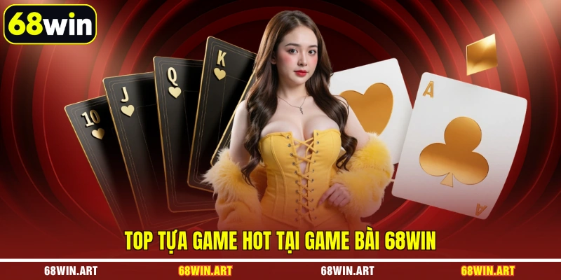 Top tựa game hot tại game bài 68WIN